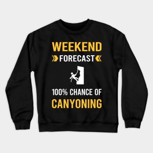 Weekend Forecast Canyoning Canyon Canyoneering Crewneck Sweatshirt